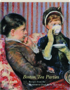 BOSTON TEA PARTIES: Recipes from the Museum of Fine Arts, Boston