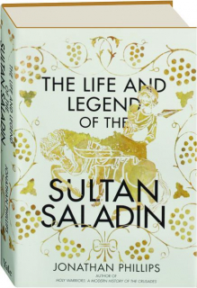THE LIFE AND LEGEND OF THE SULTAN SALADIN