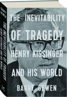 THE INEVITABILITY OF TRAGEDY: Henry Kissinger and His World