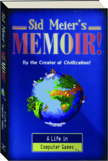 SID MEIER'S MEMOIR! A Life in Computer Games