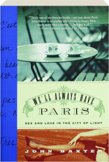 WE'LL ALWAYS HAVE PARIS: Sex and Love in the City of Light