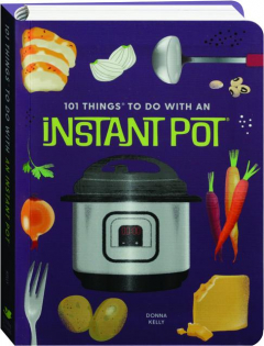 101 THINGS TO DO WITH AN INSTANT POT