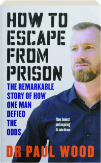 HOW TO ESCAPE FROM PRISON: The Remarkable Story of How One Man Defied the Odds
