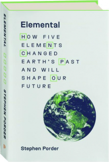 ELEMENTAL: How Five Elements Changed Earth's Past and Will Shape Our Future