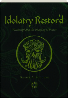 IDOLATRY RESTOR'D: Witchcraft and the Imaging of Power