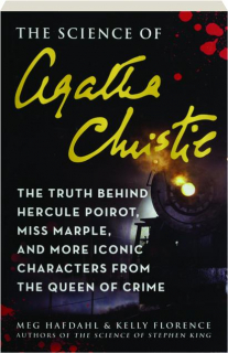 THE SCIENCE OF AGATHA CHRISTIE: The Truth Behind Hercule Poirot, Miss Marple, and More Iconic Characters from the Queen of Crime