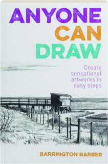 ANYONE CAN DRAW: Create Sensational Artworks in Easy Steps
