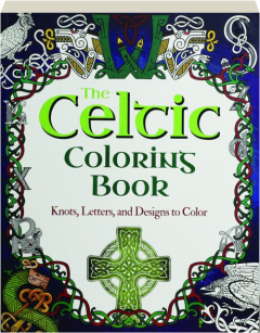 THE CELTIC COLORING BOOK: Knots, Letters, and Designs to Color