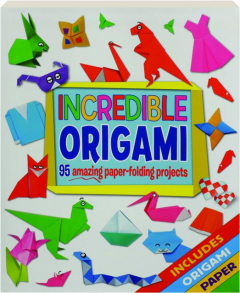 INCREDIBLE ORIGAMI: 95 Amazing Paper-Folding Projects