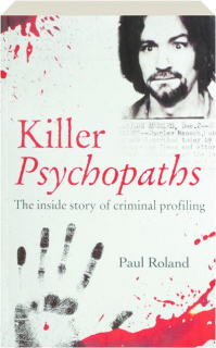 KILLER PSYCHOPATHS: The Inside Story of Criminal Profiling