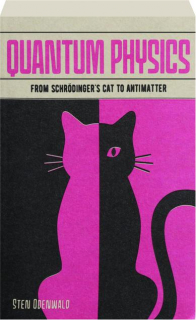 QUANTUM PHYSICS: From Schrodinger's Cat to Antimatter