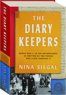 THE DIARY KEEPERS: World War II in the Netherlands, as Written by the People Who Lived Through It