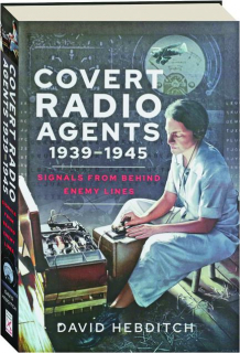 COVERT RADIO AGENTS, 1939-1945: Signals from Behind Enemy Lines