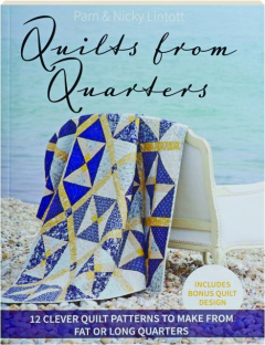 QUILTS FROM QUARTERS: 12 Clever Quilt Patterns to Make from Fat or Long Quarters