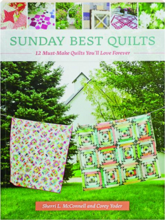 SUNDAY BEST QUILTS: 12 Must-Make Quilts You'll Love Forever