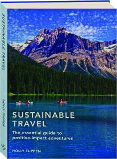 SUSTAINABLE TRAVEL: The Essential Guide to Positive-Impact Adventures