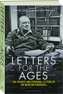 LETTERS FOR THE AGES: The Private and Personal Letters of Sir Winston Churchill