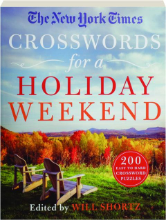 <I>THE NEW YORK TIMES</I> CROSSWORDS FOR A HOLIDAY WEEKEND