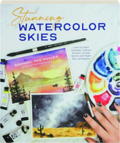 STUNNING WATERCOLOR SKIES: Learn to Paint Dramatic, Vibrant Sunsets, Clouds, Storms and Night Sky Landscapes