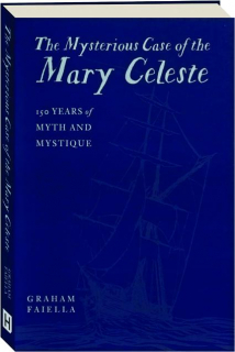 THE MYSTERIOUS CASE OF THE <I>MARY CELESTE</I>: 150 Years of Myth and Mystique