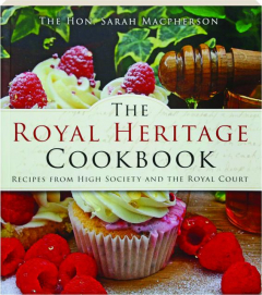 THE ROYAL HERITAGE COOKBOOK: Recipes from High Society and the Royal Court