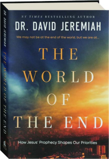 THE WORLD OF THE END: How Jesus' Prophecy Shapes Our Priorities