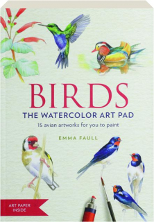 BIRDS the Watercolor Art Pad: 15 Avian Artworks for You to Paint