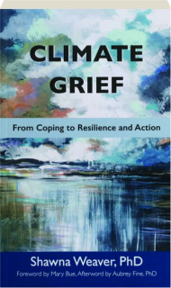 CLIMATE GRIEF: From Coping to Resilience and Action