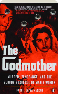 THE GODMOTHER: Murder, Vengeance, and the Bloody Struggle of Mafia Women