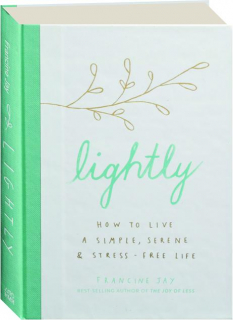 LIGHTLY: How to Live a Simple, Serene, & Stress-Free Life