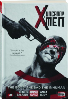UNCANNY X-MEN, VOLUME 3: The Good, the Bad, and the Inhuman