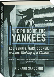 <I>THE PRIDE OF THE YANKEES</I>: Lou Gehrig, Gary Cooper, and the Making of a Classic
