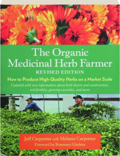 THE ORGANIC MEDICINAL HERB FARMER, REVISED EDITION: How to Produce High-Quality Herbs on a Market Scale