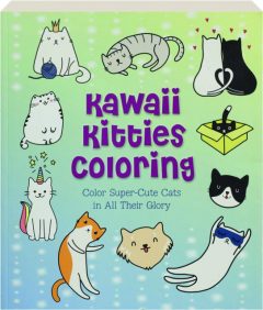 KAWAII KITTIES COLORING: Color Super-Cute Cats in All Their Glory