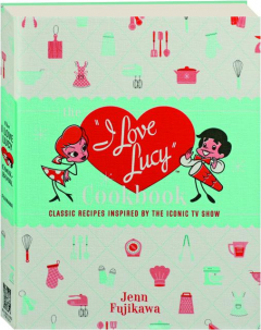 THE <I>"I LOVE LUCY"</I> COOKBOOK