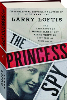 THE PRINCESS SPY: The True Story of World War II Spy Aline Griffith, Countess of Romanones