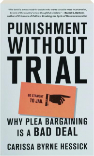 PUNISHMENT WITHOUT TRIAL: Why Plea Bargaining Is a Bad Deal