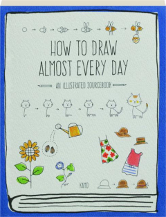 HOW TO DRAW ALMOST EVERY DAY: An Illustrated Sourcebook