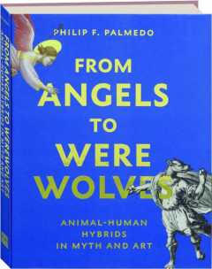 FROM ANGELS TO WEREWOLVES: Animal-Human Hybrids in Myth and Art