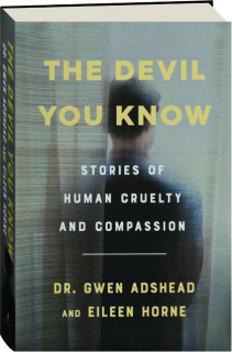 THE DEVIL YOU KNOW: Stories of Human Cruelty and Compassion