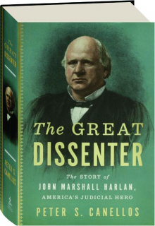THE GREAT DISSENTER: The Story of John Marshall Harlan, America's Judicial Hero