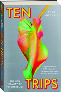 TEN TRIPS: The New Reality of Psychedelics