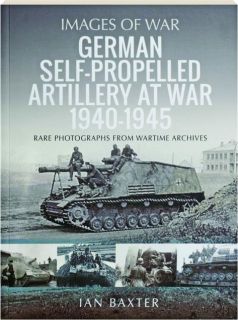 GERMAN SELF-PROPELLED ARTILLERY AT WAR 1940-1945: Images of War