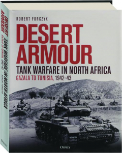 DESERT ARMOUR: Tank Warfare in North Africa, Gazala to Tunisia, 1942-43