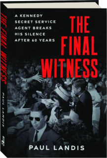 THE FINAL WITNESS: A Kennedy Secret Service Agent Breaks His Silence After 60 Years