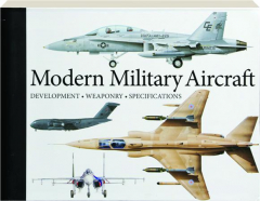 MODERN MILITARY AIRCRAFT: Development, Weaponry, Specifications