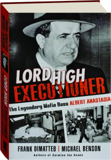 LORD HIGH EXECUTIONER: The Legendary Mafia Boss Albert Anastasia