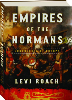 EMPIRES OF THE NORMANS: Conquerors of Europe