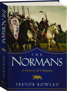THE NORMANS: A History of Conquest