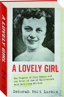 A LOVELY GIRL: The Tragedy of Olga Duncan and the Trial of One of California's Most Notorious Killers